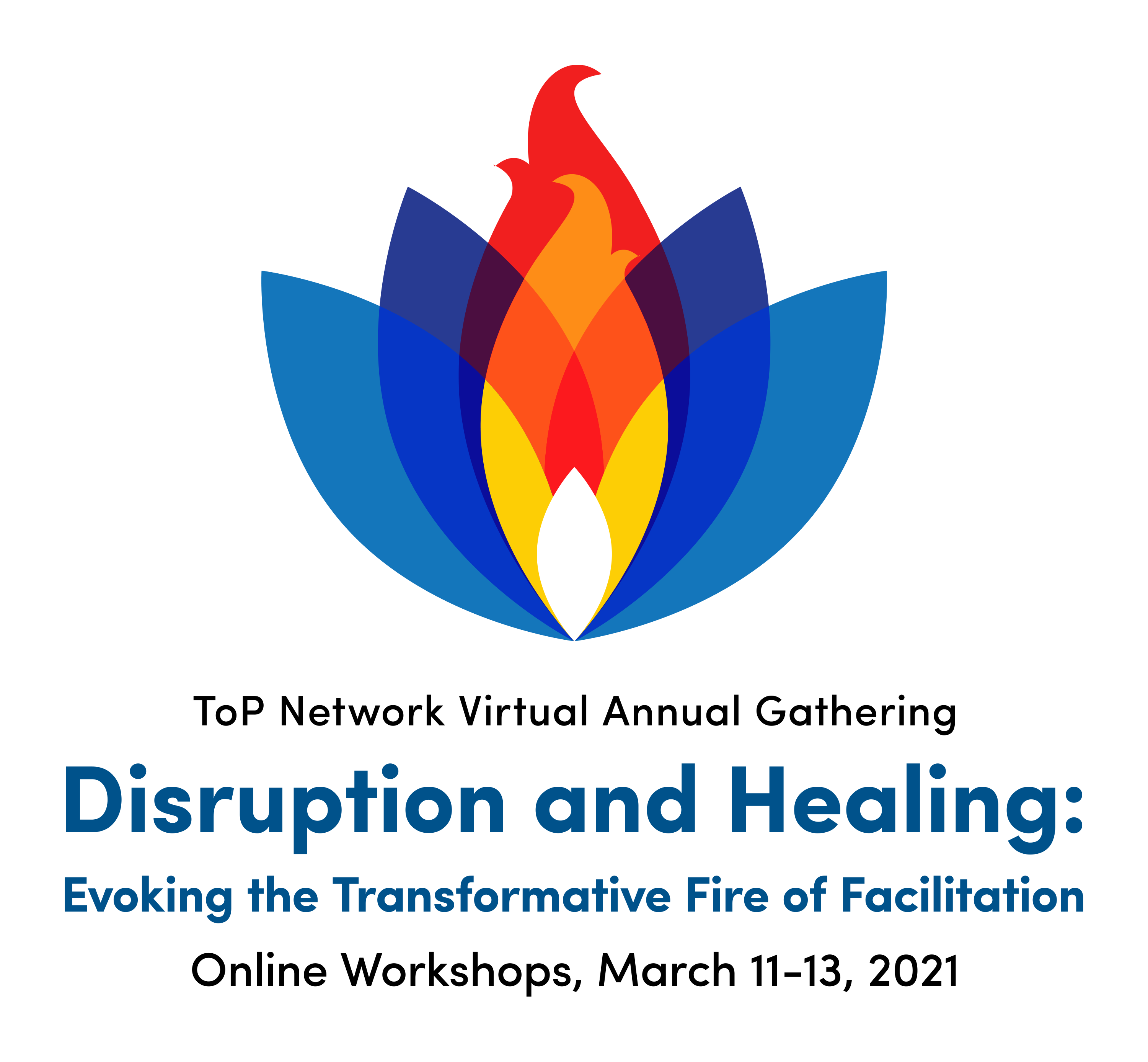 ToP Network Virtual Annual Gathering: Disruption and Healing: Evoking the Transformative Fire of Facilitation. Online Workshops March 11-13, 2021